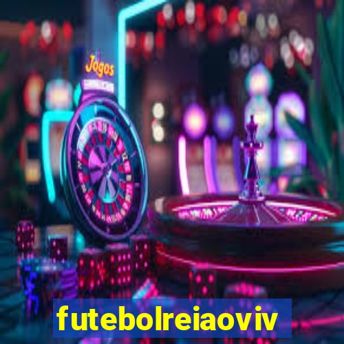 futebolreiaovivo