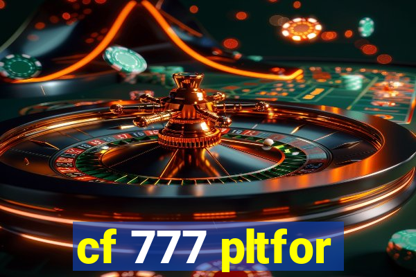 cf 777 pltfor