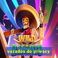 vazados do privacy