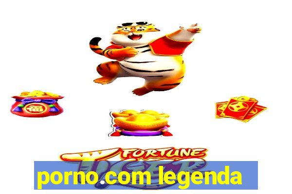 porno.com legenda