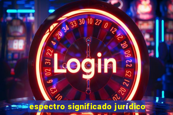 espectro significado jurídico