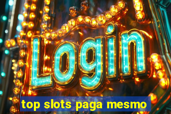 top slots paga mesmo