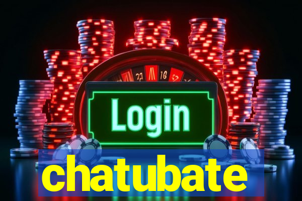 chatubate