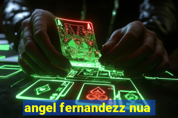 angel fernandezz nua