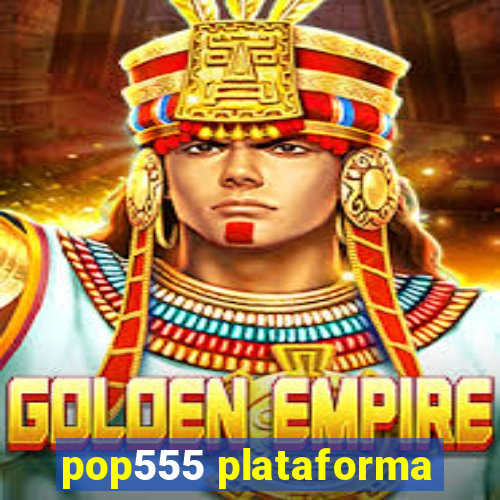 pop555 plataforma