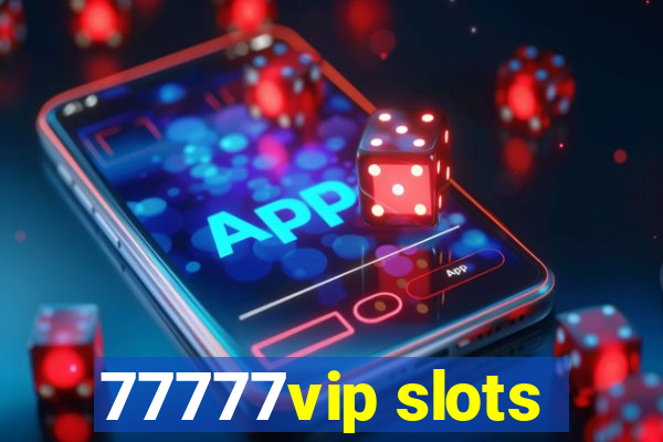 77777vip slots