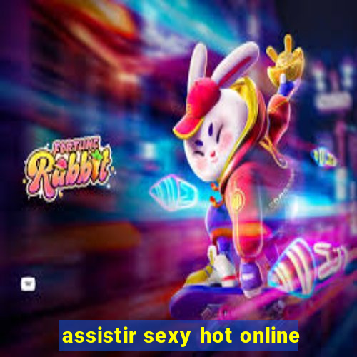 assistir sexy hot online