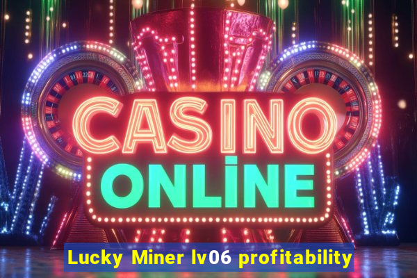 Lucky Miner lv06 profitability