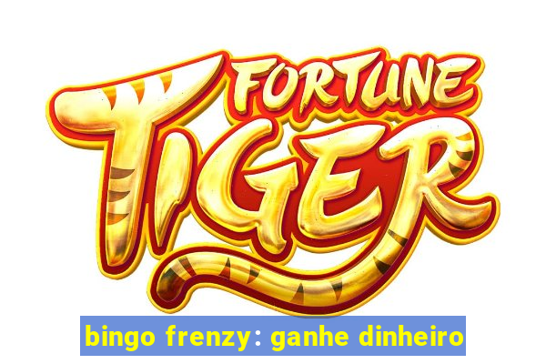 bingo frenzy: ganhe dinheiro